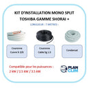 Kit d'installation 3-5-7 mètres Mono split Toshiba / Shorai+. Taille 2.0 kW à 3.5 kW